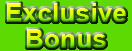 Exclusive Bonus